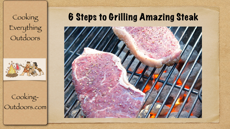 6 Steps to Grilling Amazing Steak | Cooking-Outdoors.com | Gary House